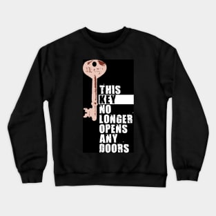 This key no longer opens any doors Crewneck Sweatshirt